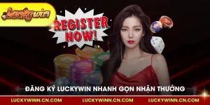 Đăng ký Luckywin nhanh gọn nhận thưởng