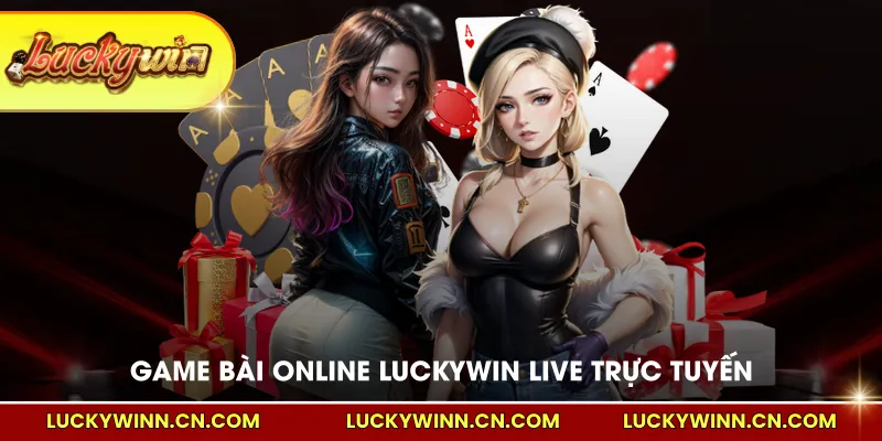 Game bài Online LUCKYWIN mang tính live trực tuyến