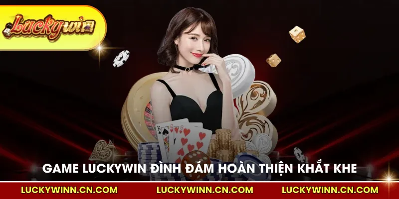 Bộ game LUCKYWIN đình đám được hoàn thiện khắt khe