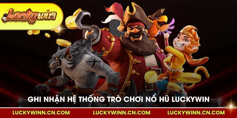 Ghi nhận hệ thống trò chơi nổ hũ LUCKYWIN