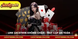 Link Luckywin không chặn truy cập an toàn