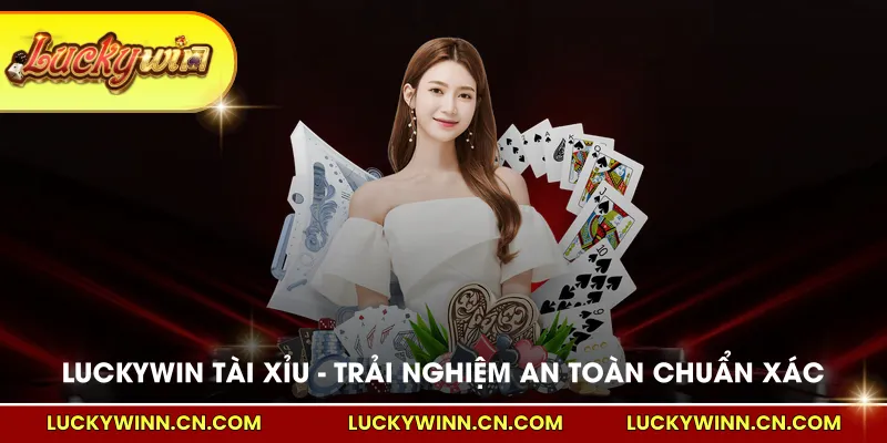 Luckywin tài xỉu trải nghiệm an toàn chuẩn xác