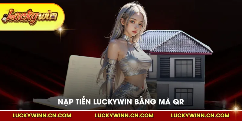 Nạp tiền LUCKYWIN bằng mã QR