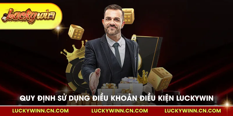 Quy định sử dụng theo Điều khoản điều kiện LUCKYWIN