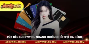 Rút tiền Luckywin nhanh chóng hỗ trợ đa kênh