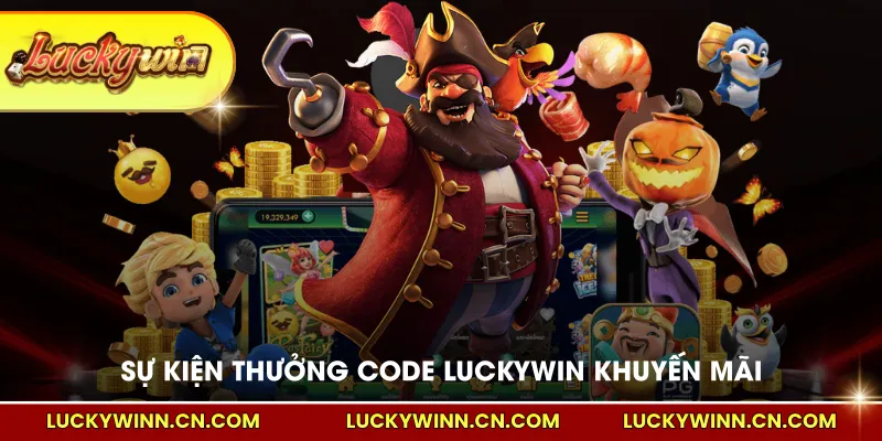 Sự kiện thưởng code LUCKYWIN khuyến mãi hấp dẫn