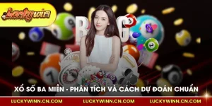 Xổ số ba miền phân tích và cách dự đoán chuẩn