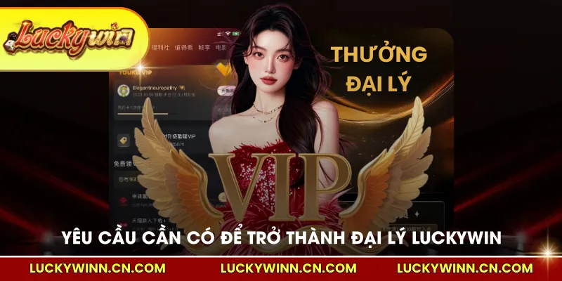  Yêu cầu cần có để trở thành đại lý LUCKYWIN